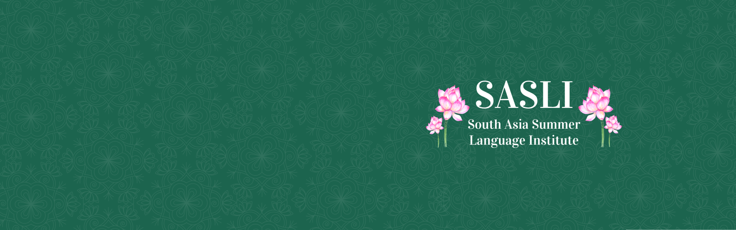 Green patterned banner with the SASLI logo, pink lotus flowers, and the words “South Asia Summer Language Institute.”